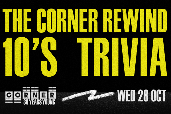THE CORNER REWIND: TRIVIA THROUGH THE DECADES WITH LIVE BAND — 10's