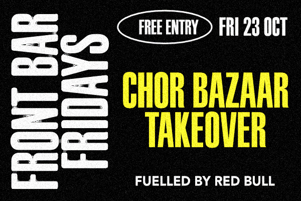 FRONT BAR DJS FUELLED BY RED BULL — CHOR BAZAAR TAKEOVER