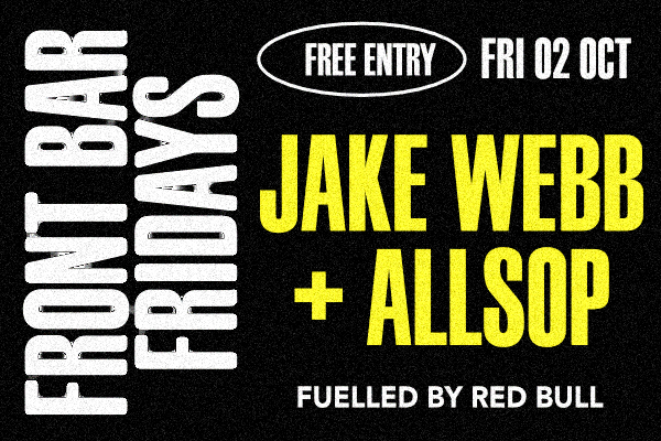 FRONT BAR DJS FUELLED BY RED BULL — JAKE WEBB + ALLSOP